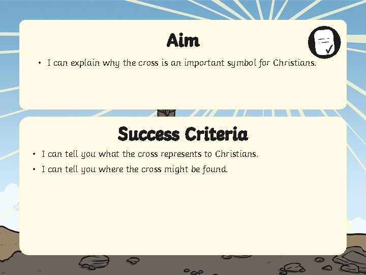 Aim • I can explain why the cross is an important symbol for Christians.