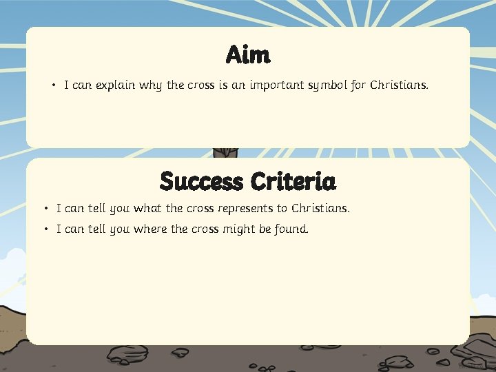 Aim • I can explain why the cross is an important symbol for Christians.