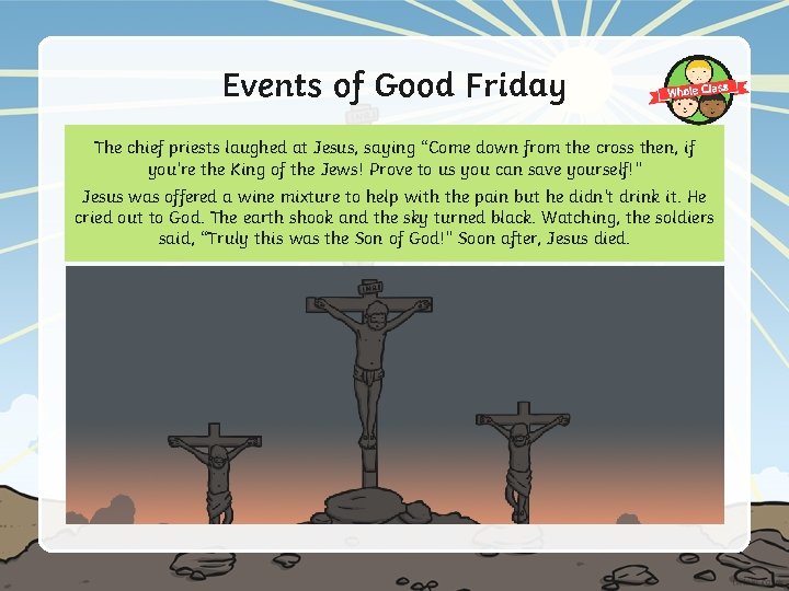 Events of Good Friday The chief priests laughed at Jesus, saying “Come down from