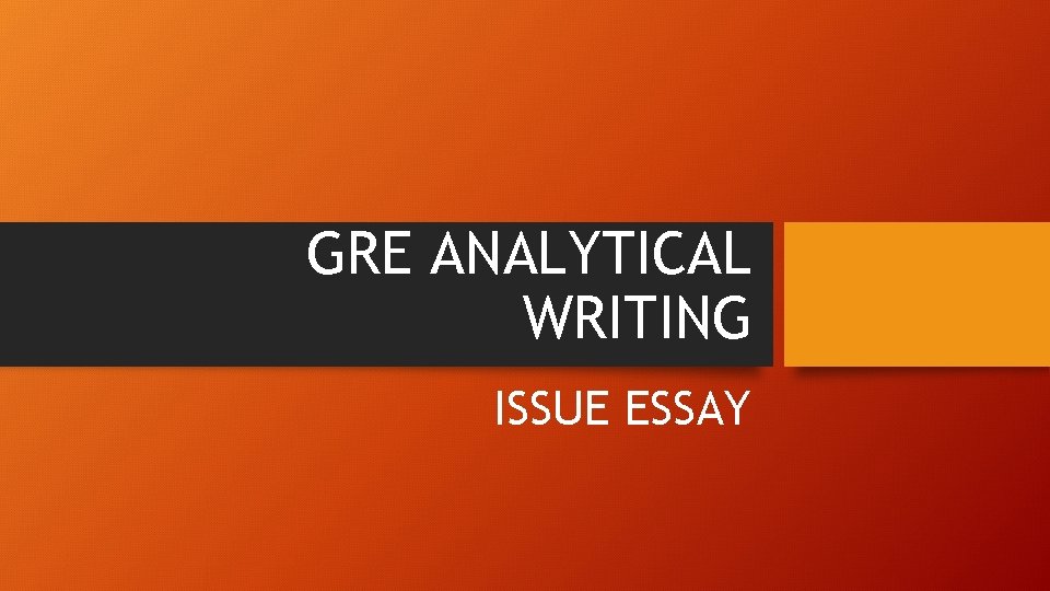 GRE ANALYTICAL WRITING ISSUE ESSAY 