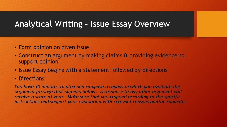 Analytical Writing – Issue Essay Overview • Form opinion on given issue • Construct