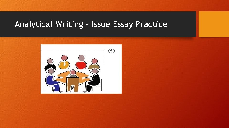Analytical Writing – Issue Essay Practice 