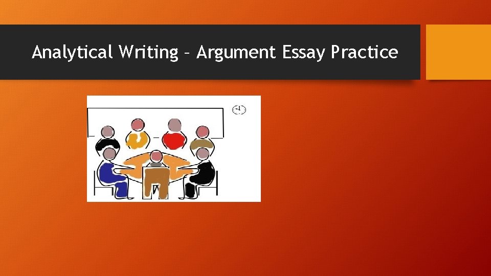 Analytical Writing – Argument Essay Practice 