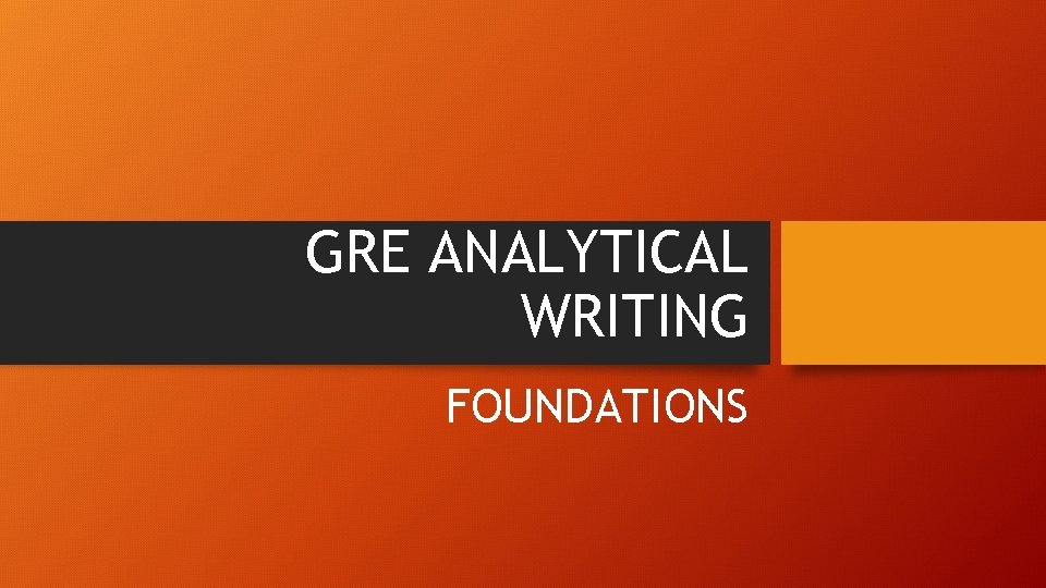 GRE ANALYTICAL WRITING FOUNDATIONS 
