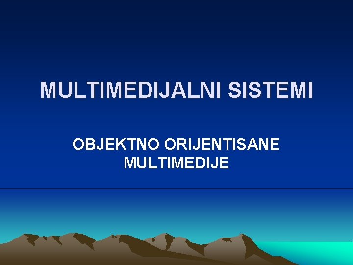 MULTIMEDIJALNI SISTEMI OBJEKTNO ORIJENTISANE MULTIMEDIJE 