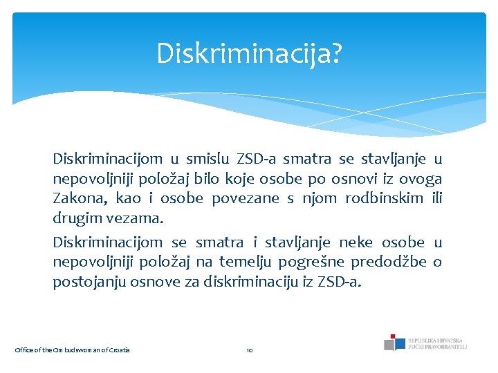 Diskriminacija? Diskriminacijom u smislu ZSD-a smatra se stavljanje u nepovoljniji položaj bilo koje osobe