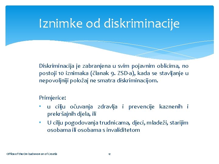 Iznimke od diskriminacije Diskriminacija je zabranjena u svim pojavnim oblicima, no postoji 10 iznimaka