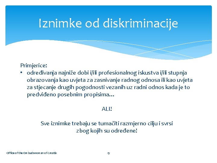 Iznimke od diskriminacije Primjerice: • određivanja najniže dobi i/ili profesionalnog iskustva i/ili stupnja obrazovanja