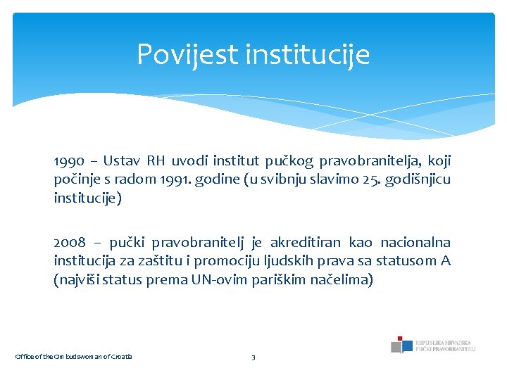 Povijest institucije 1990 – Ustav RH uvodi institut pučkog pravobranitelja, koji počinje s radom