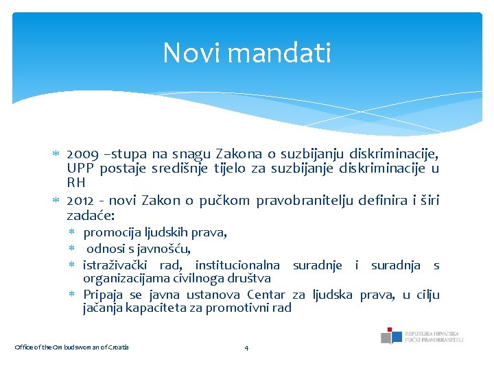 Novi mandati 2009 –stupa na snagu Zakona o suzbijanju diskriminacije, UPP postaje središnje tijelo