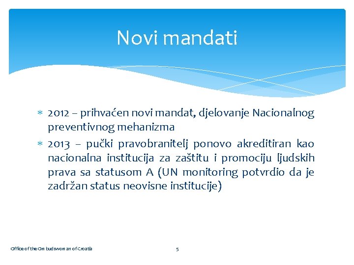 Novi mandati 2012 – prihvaćen novi mandat, djelovanje Nacionalnog preventivnog mehanizma 2013 – pučki