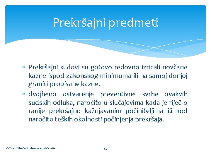 Prekršajni predmeti Prekršajni sudovi su gotovo redovno izricali novčane kazne ispod zakonskog minimuma ili