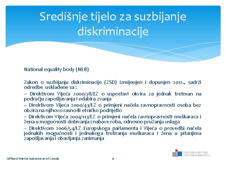 Središnje tijelo za suzbijanje diskriminacije National equality body (NEB) Zakon o suzbijanju diskriminacije (ZSD)