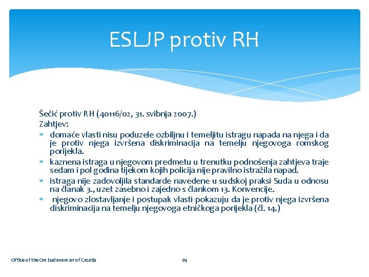 ESLJP protiv RH Šečić protiv RH (40116/02, 31. svibnja 2007. ) Zahtjev: domaće vlasti