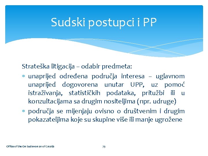 Sudski postupci i PP Strateška litigacija – odabir predmeta: unaprijed određena područja interesa –