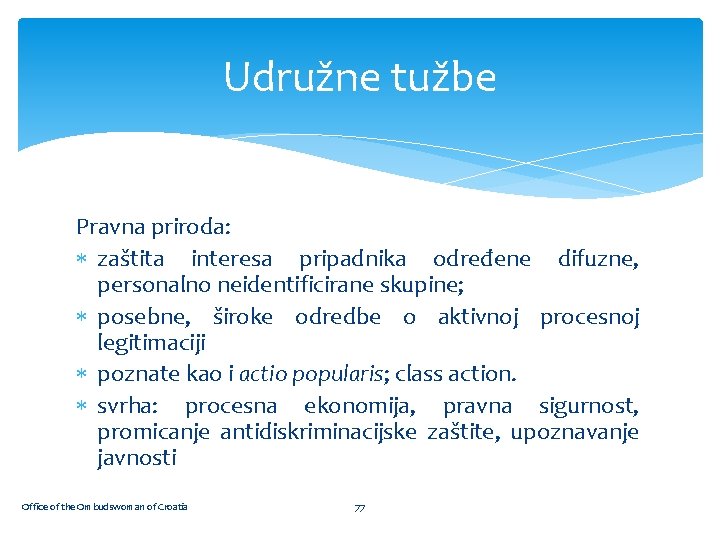 Udružne tužbe Pravna priroda: zaštita interesa pripadnika određene difuzne, personalno neidentificirane skupine; posebne, široke