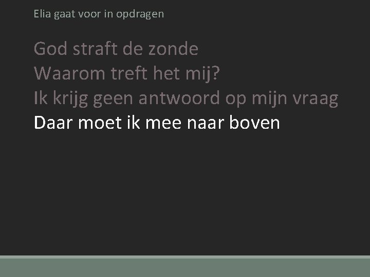 Elia gaat voor in opdragen God straft de zonde Waarom treft het mij? Ik