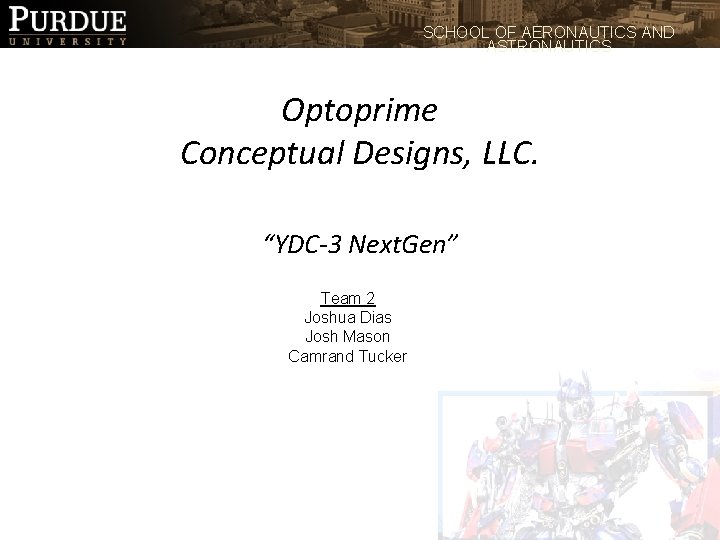 SCHOOL OF AERONAUTICS AND ASTRONAUTICS Optoprime Conceptual Designs, LLC. “YDC-3 Next. Gen” Team 2