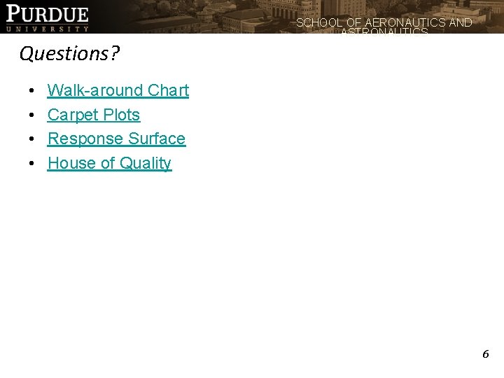 SCHOOL OF AERONAUTICS AND ASTRONAUTICS Questions? • • Walk-around Chart Carpet Plots Response Surface