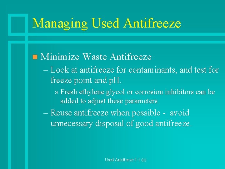 Managing Used Antifreeze n Minimize Waste Antifreeze – Look at antifreeze for contaminants, and