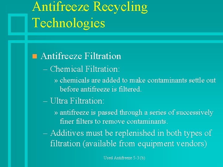 Antifreeze Recycling Technologies n Antifreeze Filtration – Chemical Filtration: » chemicals are added to