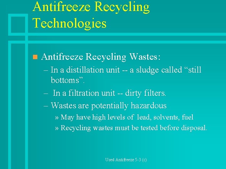 Antifreeze Recycling Technologies n Antifreeze Recycling Wastes: – In a distillation unit -- a