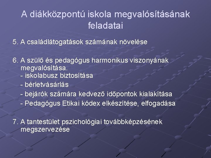 A diákközpontú iskola megvalósításának feladatai 5. A családlátogatások számának növelése 6. A szülő és