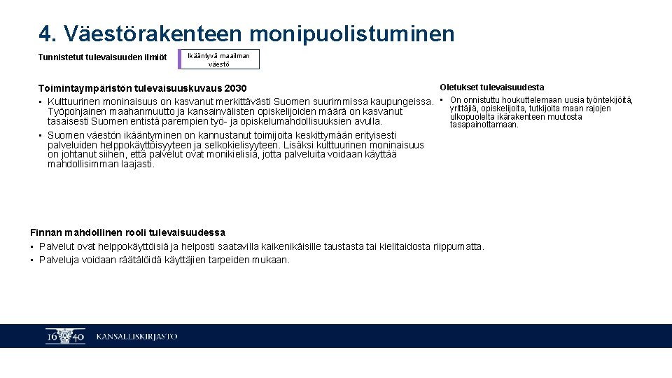 4. Väestörakenteen monipuolistuminen Tunnistetut tulevaisuuden ilmiöt Ikääntyvä maailman väestö Oletukset tulevaisuudesta Toimintaympäristön tulevaisuuskuvaus 2030