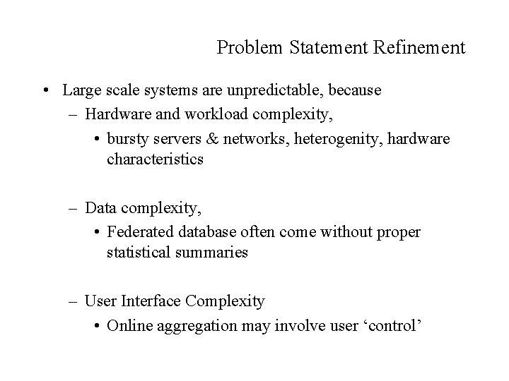 Problem Statement Refinement • Large scale systems are unpredictable, because – Hardware and workload