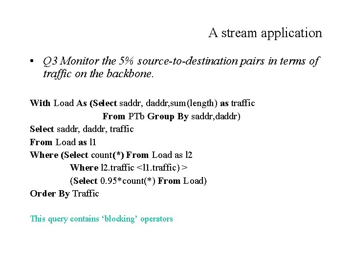 A stream application • Q 3 Monitor the 5% source-to-destination pairs in terms of