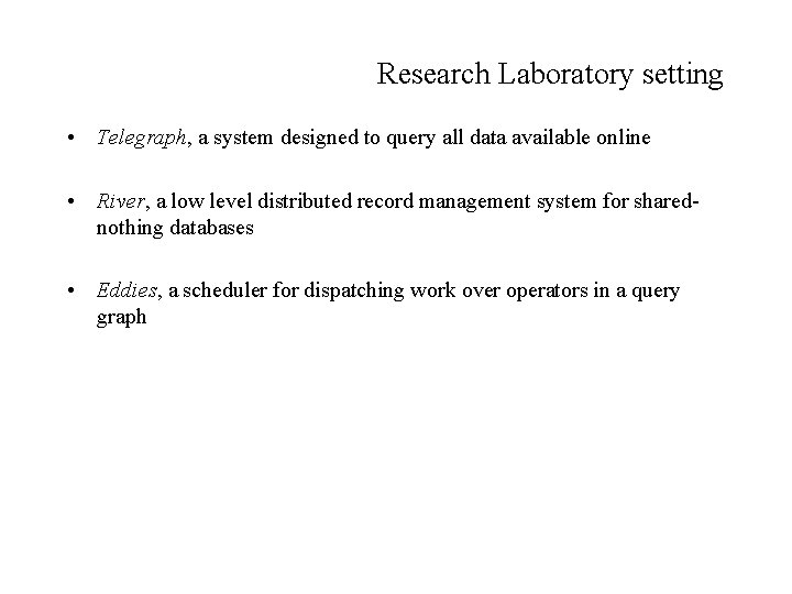 Research Laboratory setting • Telegraph, a system designed to query all data available online