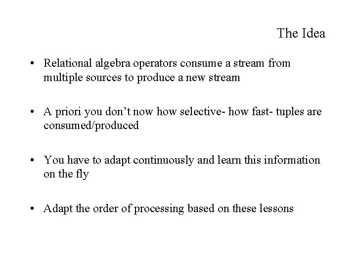 The Idea • Relational algebra operators consume a stream from multiple sources to produce