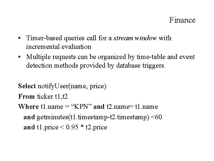 Finance • Timer-based queries call for a stream window with incremental evaluation • Multiple