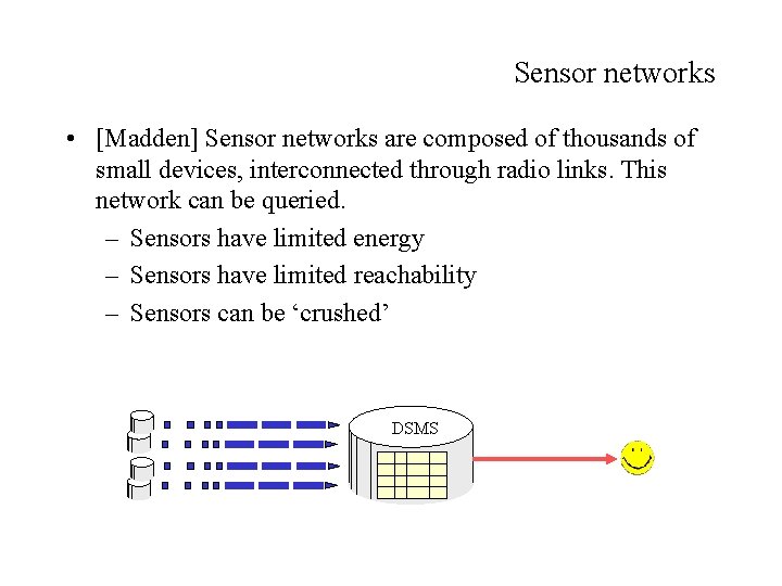 Sensor networks • [Madden] Sensor networks are composed of thousands of small devices, interconnected