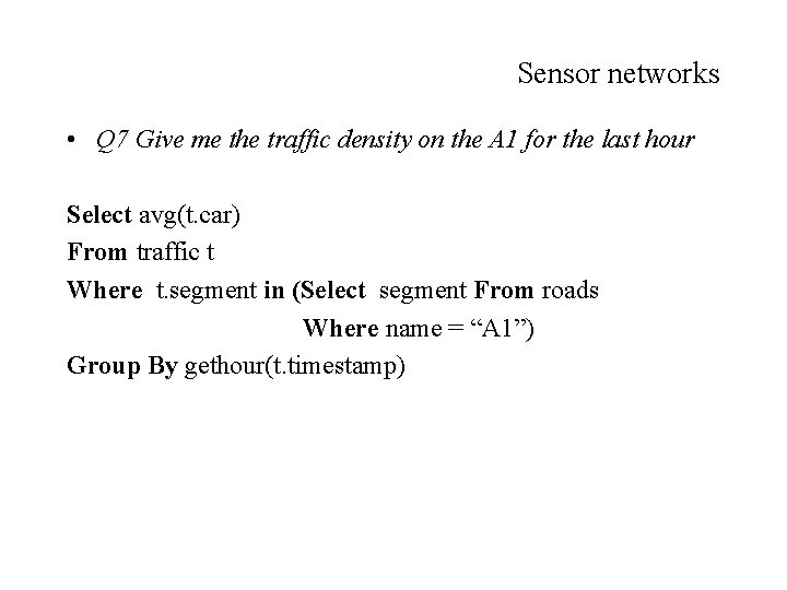 Sensor networks • Q 7 Give me the traffic density on the A 1