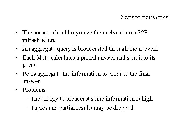 Sensor networks • The sensors should organize themselves into a P 2 P infrastructure