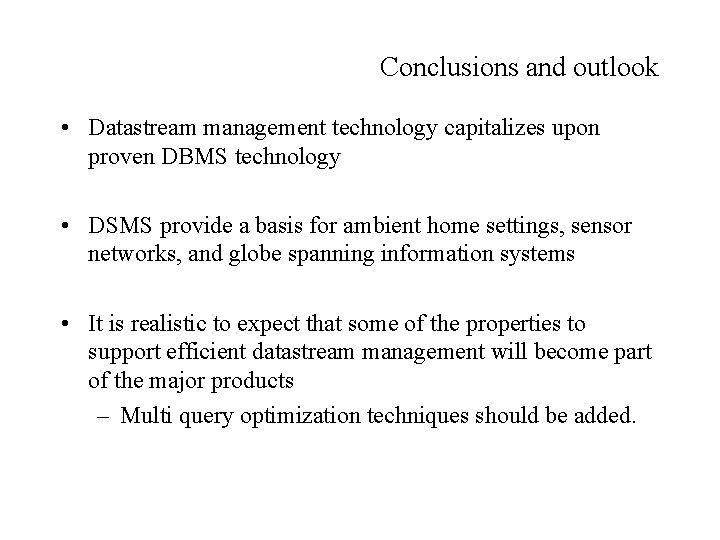Conclusions and outlook • Datastream management technology capitalizes upon proven DBMS technology • DSMS