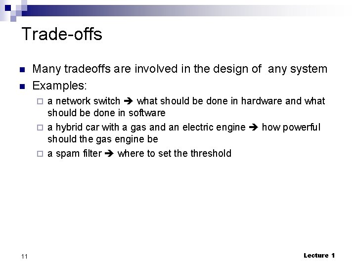 Trade-offs n n Many tradeoffs are involved in the design of any system Examples: