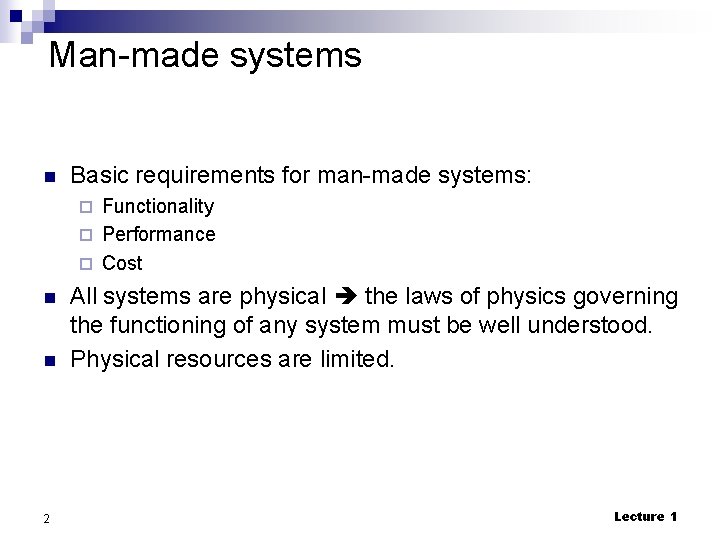 Man-made systems n Basic requirements for man-made systems: Functionality ¨ Performance ¨ Cost ¨