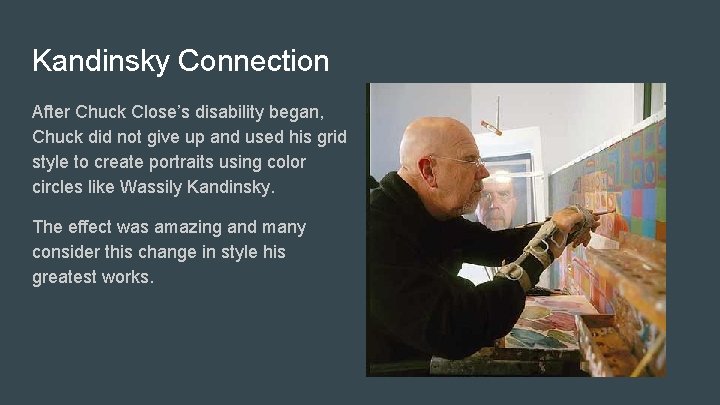 Kandinsky Connection After Chuck Close’s disability began, Chuck did not give up and used