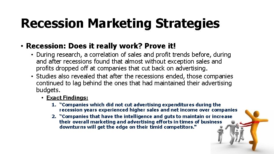 Recession Marketing Strategies • Recession: Does it really work? Prove it! • During research,