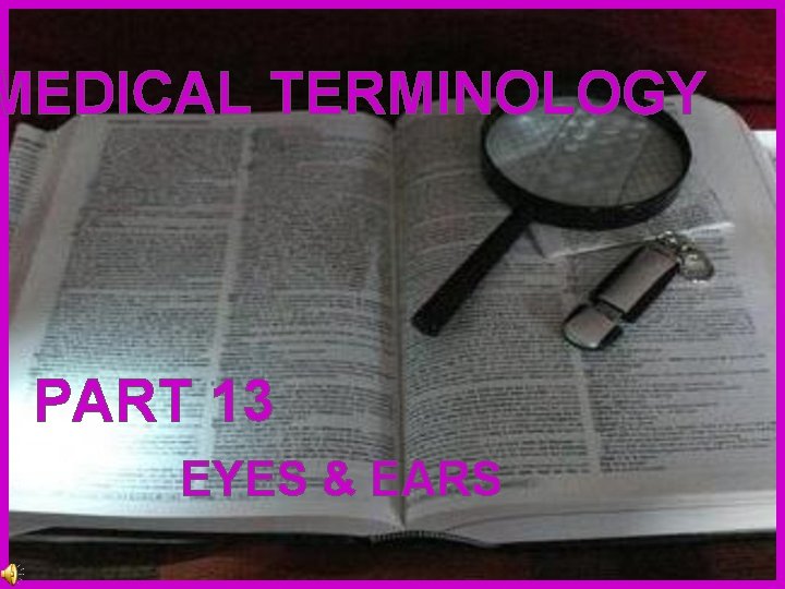 MEDICAL TERMINOLOGY PART 13 EYES & EARS 