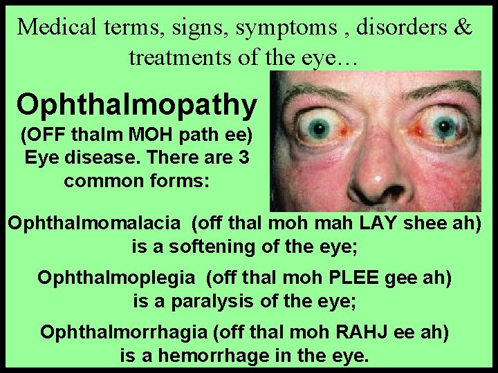 Medical terms, signs, symptoms , disorders & treatments of the eye… Ophthalmopathy (OFF thalm
