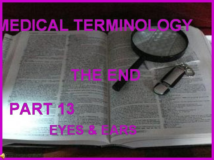 MEDICAL TERMINOLOGY THE END PART 13 EYES & EARS 