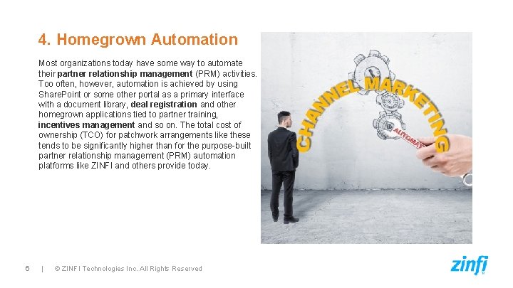4. Homegrown Automation Most organizations today have some way to automate their partner relationship