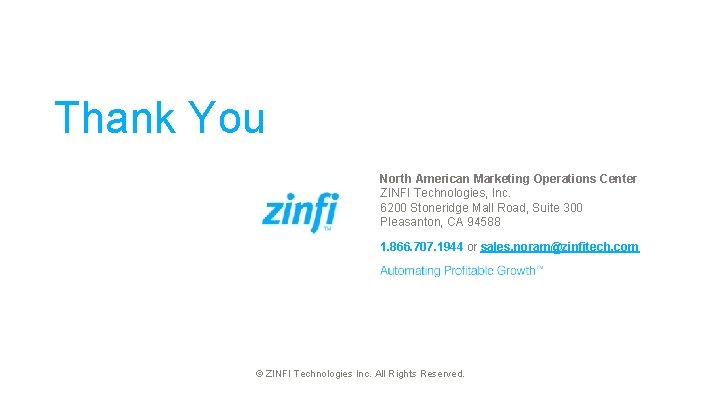 Thank You North American Marketing Operations Center ZINFI Technologies, Inc. 6200 Stoneridge Mall Road,