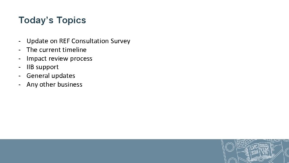 Today’s Topics - Update on REF Consultation Survey The current timeline Impact review process