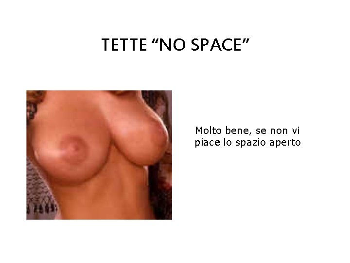 TETTE “NO SPACE” Molto bene, se non vi piace lo spazio aperto 