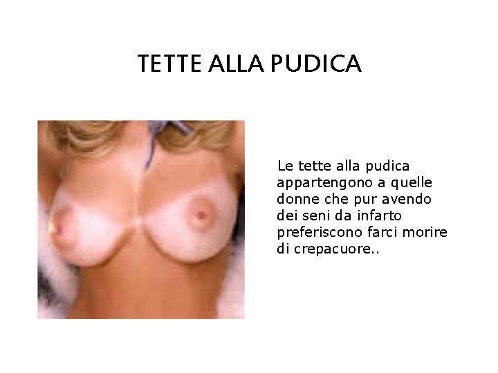 TETTE ALLA PUDICA Le tette alla pudica appartengono a quelle donne che pur avendo