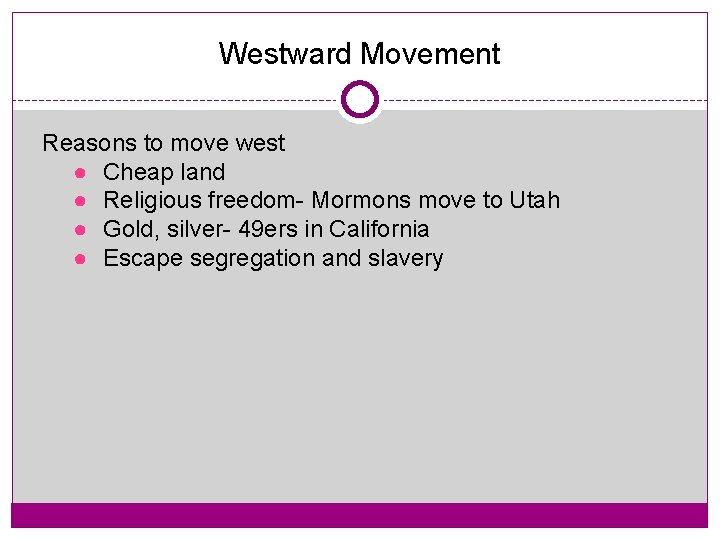 Westward Movement Reasons to move west ● Cheap land ● Religious freedom- Mormons move